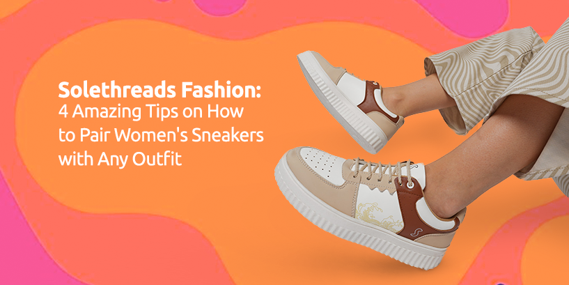 4 Amazing Tips on How to Pair Solethreads Women s Sneakers