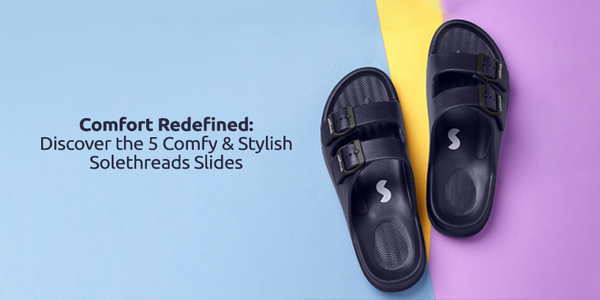 Comfort Redefined: Discover the 5 Comfy & Stylish Solethreads Slides
