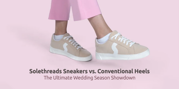 Solethreads Sneakers vs. Conventional Heels: The Ultimate Wedding Season Showdown