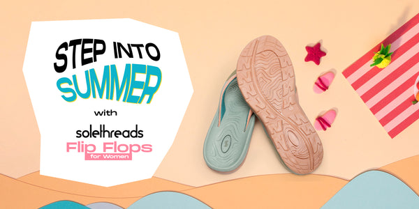 Step Into Summer in Style with Solethreads Flip Flops for Women